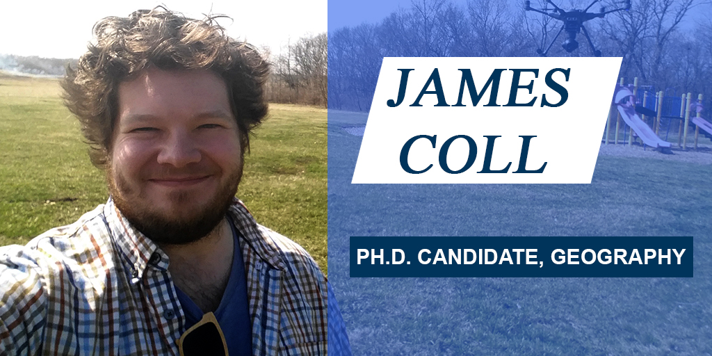 James Coll with the text, 'Ph.D. Candidate, Geography'