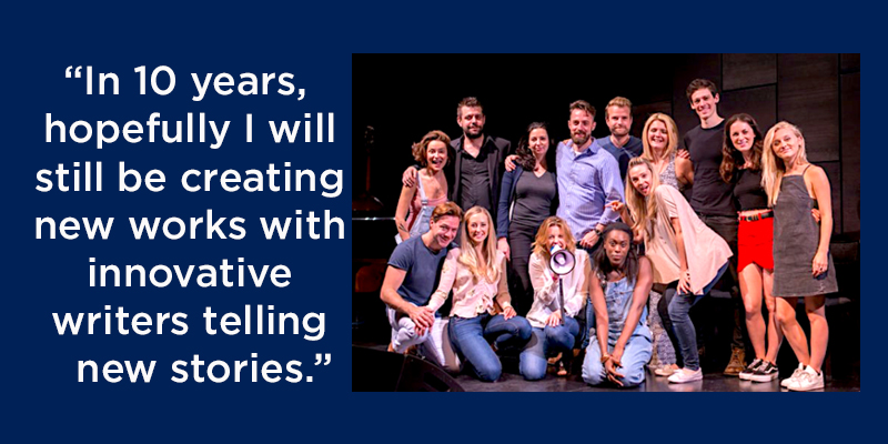 “In 10 years, hopefully I will still be creating new works with innovative writers telling new stories.”