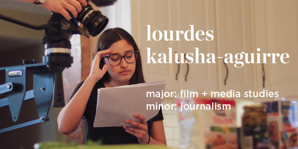 Lourdes Kalusha-Aguirre. Major: Film and media studies. Minor: Journalism