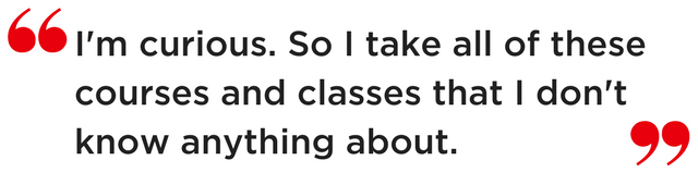 Quote: I'm curious. So I take all of these courses and classes that I don't know anything about. 