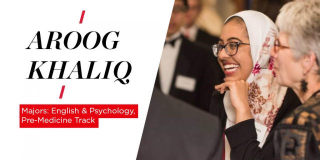 Aroog Khaliq, Majors: English & Psychology, Pre-Medicine Track