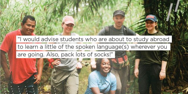 Rachel and several others in the jungle with the text 'I would advise students who are about to study abroad to learn a little of the spoken language(s) wherever you are going. Also, pack lots of socks!'