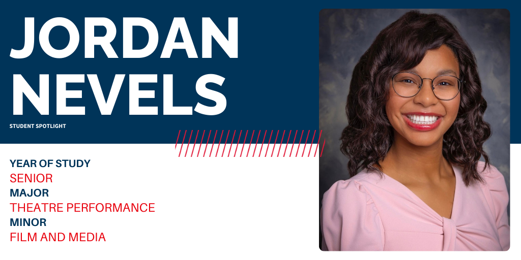Jordan Nevels, year of study: senior, major: theatre performance, minor: film and media
