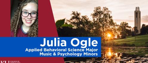 Julia Ogle with text "Julia Ogle Applied Behavioral Science Major Music & Psychology Minors"