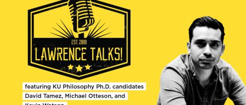 Lawrence Talks! featuring KU philosophy PhD candidates David Tamez, Michael Otteson, and Kevin Watson