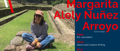 Margarita Alely Nuñez Arroyo with the text 'Major: B.S. Journalism; Minor: Dance and Creative Writing; Ph.D.: American Studies'