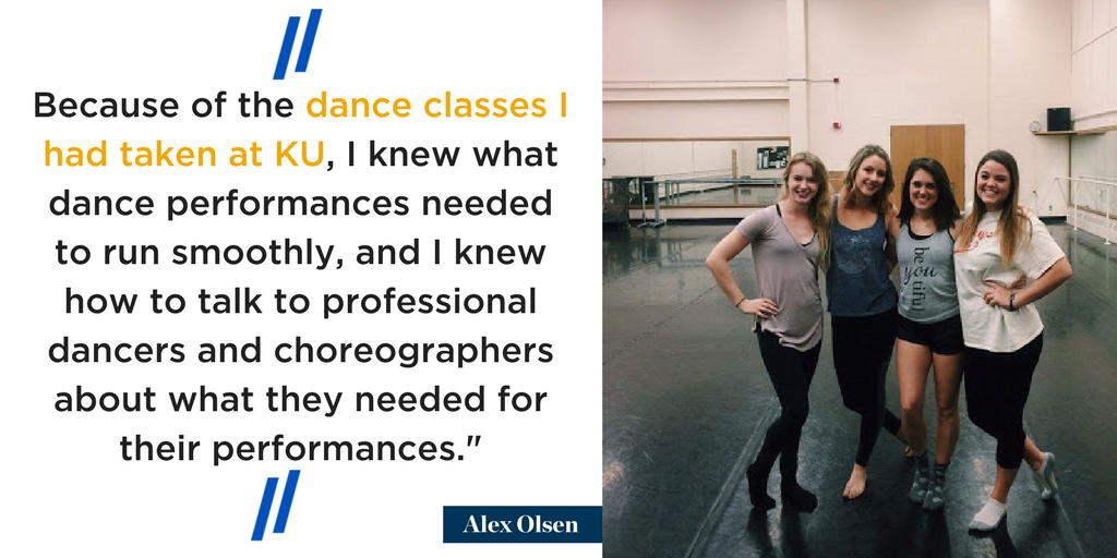 Because of the dance classes I had taken at KU, I knew what dance performances needed to run smoothly, and I knew how to talk to professional dancers and choreographers about what they needed for their performances." Alex Olsen