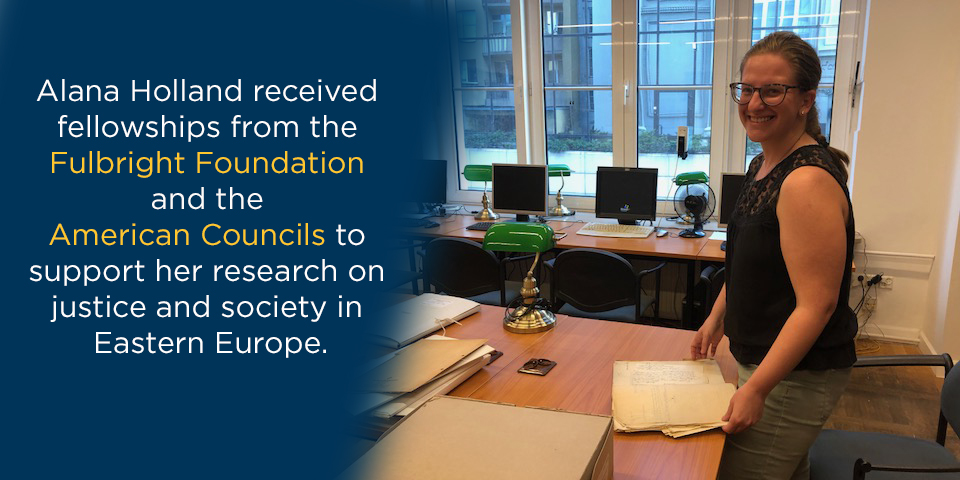 Alana Holland received fellowships from the Fulbright Foundation and the American Councils to support her research on justice and society in Eastern Europe. 
