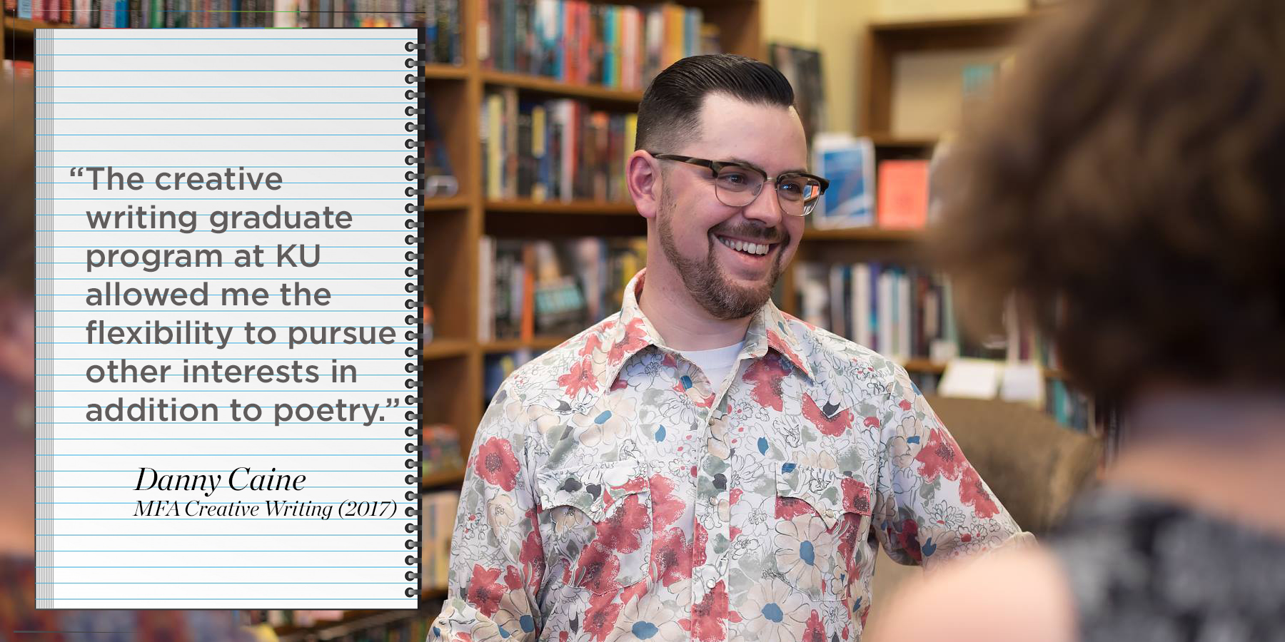 “The creative writing graduate program at KU allowed me the flexibility to pursue other interests in addition to poetry.” 