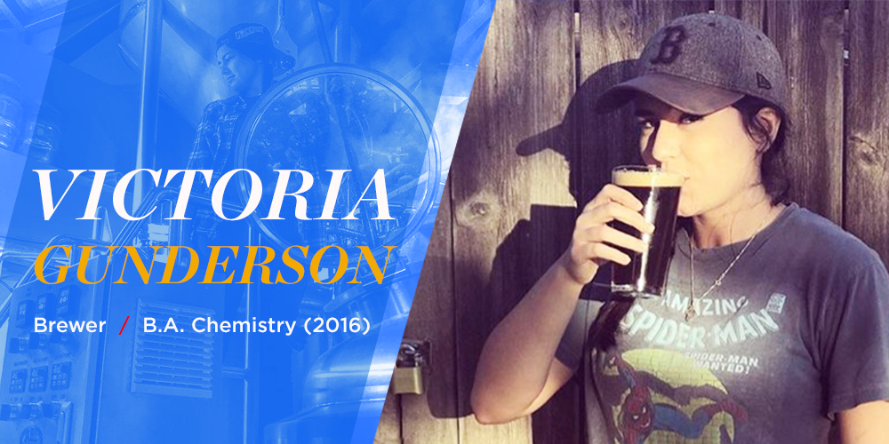 Victoria Gunderson. Brewer. B.A. Chemistry (2016)