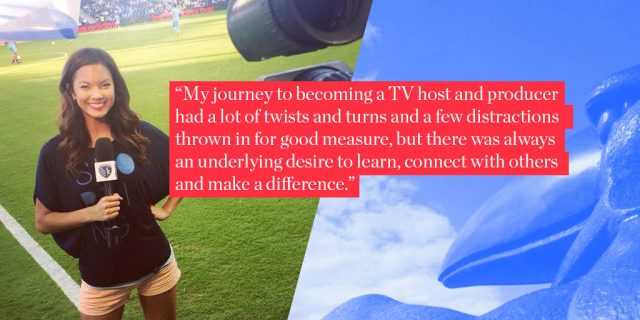 “My journey to becoming a TV host and producer had a lot of twists and turns and a few distractions thrown in for good measure, but there was always an underlying desire to learn, connect with others and make a difference.”