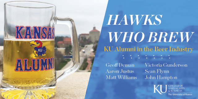 Hawks Who Brew: KU Alumni in the Beer Industry

Geoff Deman, Aaron Justus, Matt Williams, Victoria Gunderson, Sean Flynn, John Hampton