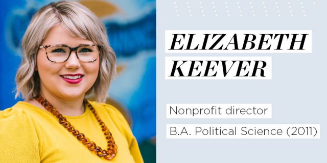 Elizabeth Keever
Nonprofit director
B.A. Political Science (2011)