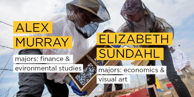 Alex Murray
Majors: Finance & Environmental Studies

Elizabeth Sundahl
Majors: Economics & Visual Art
