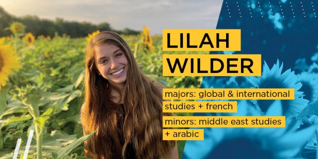 Lilah Wilder

Majors: Global & International Studies and French

Minors: Middle East Studies and Arabic
