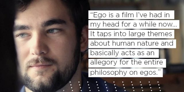 Ego is a film I’ve had in my head for a while now... It taps into large themes about human nature and basically acts as an allegory for the entire philosophy on egos. 