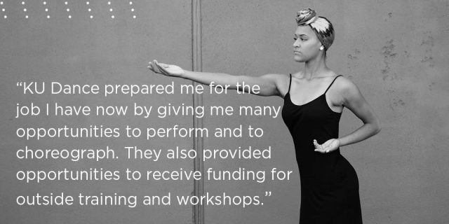 KU Dance prepared me for the job I have now by giving me many opportunities to perform and to choreograph. They also provided opportunities to receive funding for outside training and workshops. 