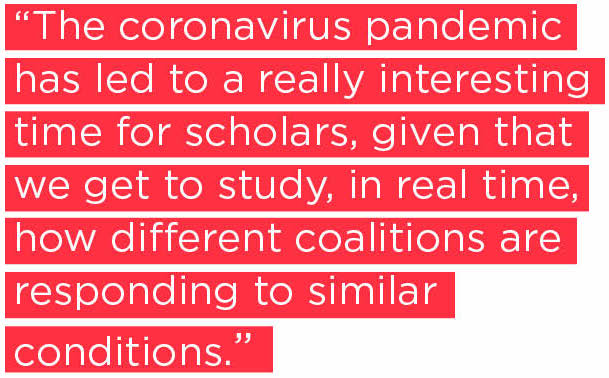 The coronavirus pandemic has led to a really interesting time for scholars, given that we get to study, in real time, how different coalitions are responding to similar conditions. 