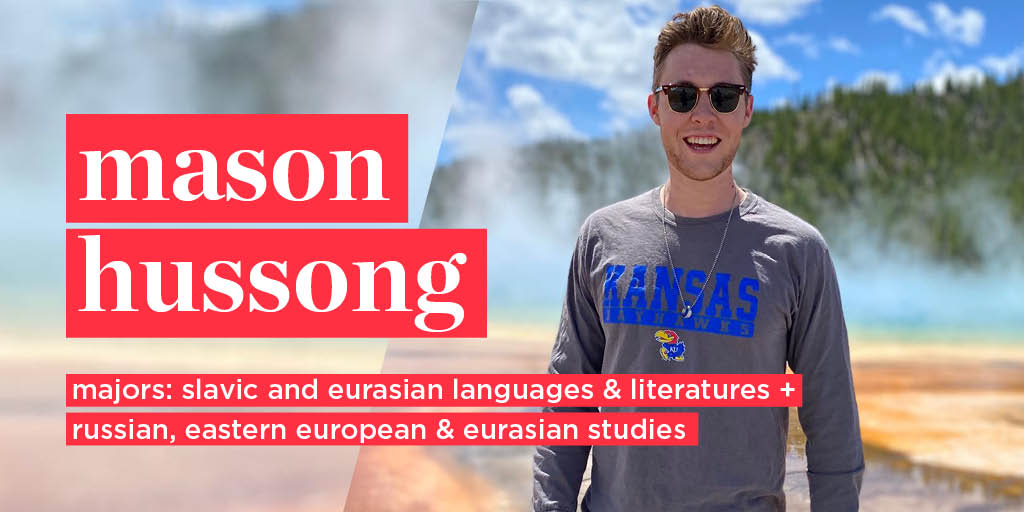 Mason Hussong

Majors: Slavic and Eurasian Languages, and Literatures and Russian, Eastern European, and Eurasian Studies